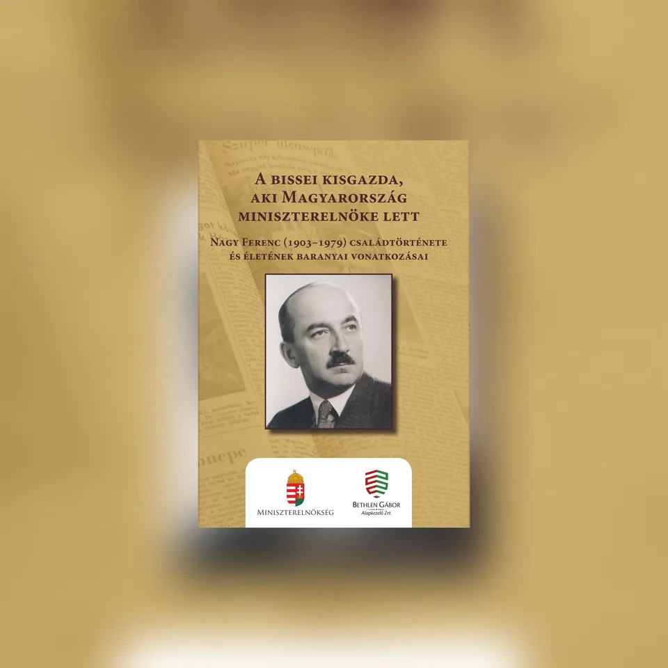 Megjelenés alatt: A bissei kisgazda, aki Magyarország miniszterelnöke lett. Nagy Ferenc (1903–1979) családtörténete és életének baranyai vonatkozásai
